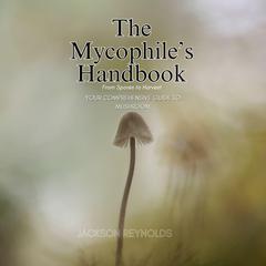 The Mycophile’s Handbook by Jackson Reynolds audiobook