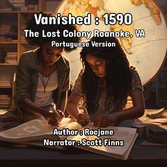 Vanished: 1590 The Lost Colony Roanoke, VA by RocJane  audiobook