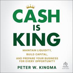 Cash is King by Peter W. Kingma audiobook