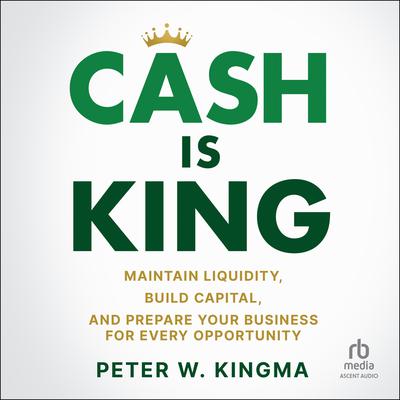 Cash is King by Peter W. Kingma audiobook
