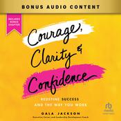 Courage, Clarity, and Confidence by  Gala Jackson audiobook