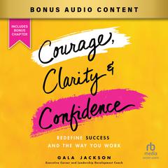 Courage, Clarity, and Confidence by Gala Jackson audiobook