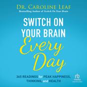 Switch On Your Brain Every Day by  Dr. Caroline Leaf audiobook