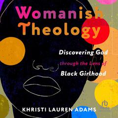 Womanish Theology by Khristi Lauren Adams audiobook