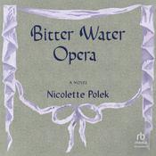 Bitter Water Opera by  Nicolette Polek audiobook