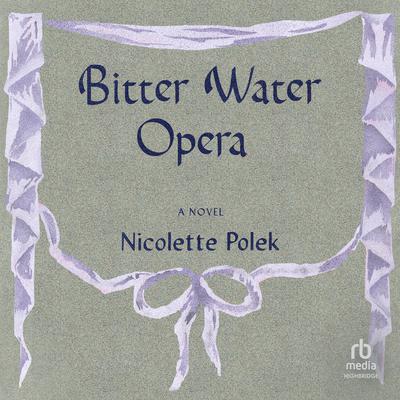 Bitter Water Opera by Nicolette Polek audiobook