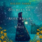 Secrets of Rose Briar Hall by  Kelsey James audiobook
