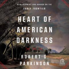 Heart of American Darkness by Robert G. Parkinson audiobook