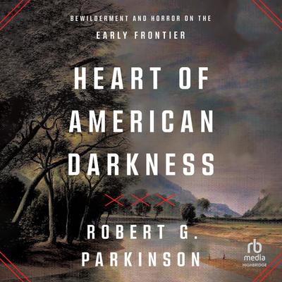 Heart of American Darkness by Robert G. Parkinson audiobook