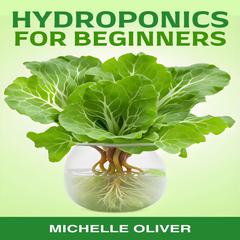 HYDROPONICS FOR BEGINNERS by MICHELLE OLIVER audiobook