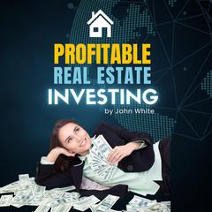 Profitable Real Estate Investing by John White audiobook