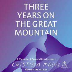 Three Years on the Great Mountain by Cristina Moon audiobook