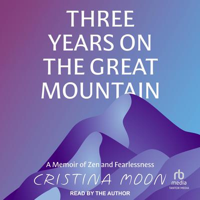 Three Years on the Great Mountain by Cristina Moon audiobook