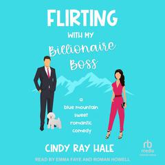 Flirting With My Billionaire Boss by Cindy Ray Hale audiobook