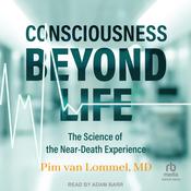 Consciousness Beyond Life by  Pim van Lommel MD audiobook