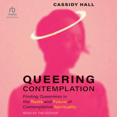 Queering Contemplation by Cassidy Hall audiobook