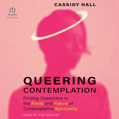 Queering Contemplation by Cassidy Hall audiobook