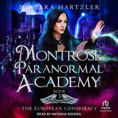 Montrose Paranormal Academy: The European Conspiracy by Barbara Hartzler audiobook