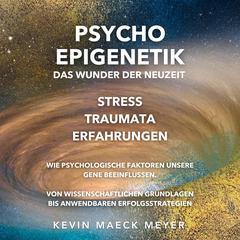 Psycho Epigenetik: Das Wunder der Neuzeit by Kevin Maeck Meyer audiobook