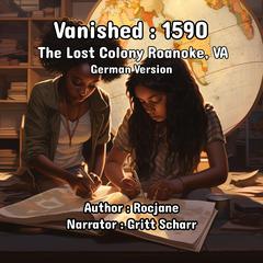 Vanished: 1590 The Lost Colony Roanoke, VA by RocJane  audiobook