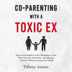 Co-Parenting With a Toxic Ex by Tiffany Austin audiobook