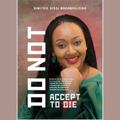 DO NOT ACCEPT TO DIE by Sissi Dimitrie Mukanyiligira audiobook