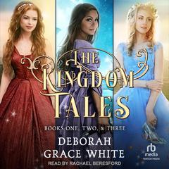 The Kingdom Tales Box Set 1 by Deborah Grace White audiobook