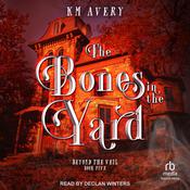 The Bones in the Yard by  KM Avery audiobook