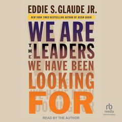 We Are the Leaders We Have Been Looking For by Eddie S. Glaude audiobook