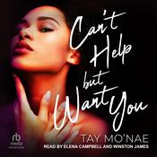 Can't Help But Want You by  Tay Mo'nae audiobook