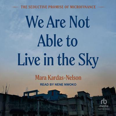 We Are Not Able to Live in the Sky by Mara Kardas-Nelson audiobook
