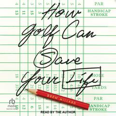 How Golf Can Save Your Life by Drew Millard audiobook