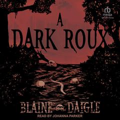 A Dark Roux by Blaine Daigle audiobook
