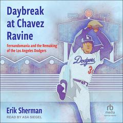 Daybreak at Chavez Ravine by Erik Sherman audiobook