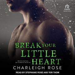 Break Your Little Heart by Charleigh Rose audiobook