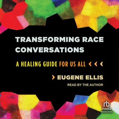 Transforming Race Conversations by Eugene Ellis audiobook