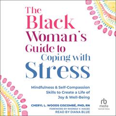 The Black Woman’s Guide to Coping with Stress by Cheryl Woods Giscombe, PhD, RN audiobook