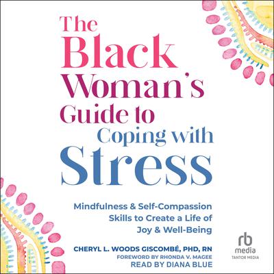 The Black Woman’s Guide to Coping with Stress by Cheryl Woods Giscombe, PhD, RN audiobook