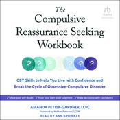 The Compulsive Reassurance Seeking Workbook by  Amanda Petrik-Gardner, LCPC audiobook