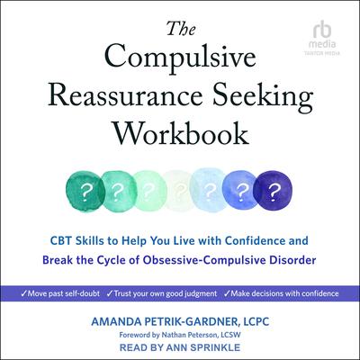 The Compulsive Reassurance Seeking Workbook by Amanda Petrik-Gardner, LCPC audiobook