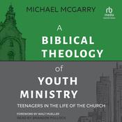 A Biblical Theology of Youth Ministry by  Michael McGarry audiobook