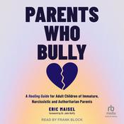 Parents Who Bully by  Eric Maisel audiobook