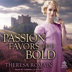 Passion Favors the Bold by Theresa Romain audiobook