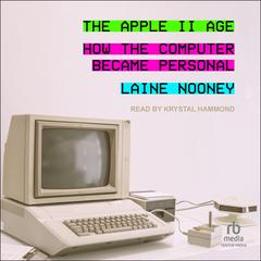 The Apple II Age by Laine Nooney audiobook