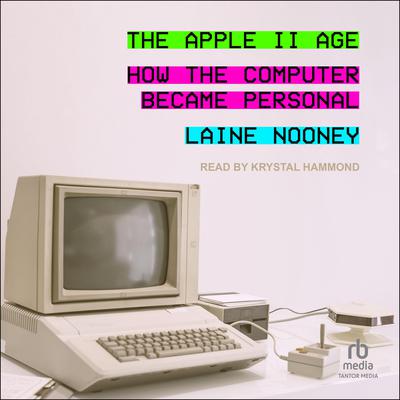 The Apple II Age by Laine Nooney audiobook