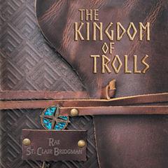 The Kingdom of Trolls by Rae St. Clair Bridgman audiobook
