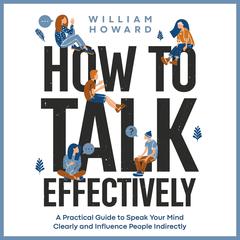How to Talk Effectively by William Howard audiobook