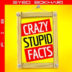 Crazy Stupid Facts by Syed Bokhari audiobook