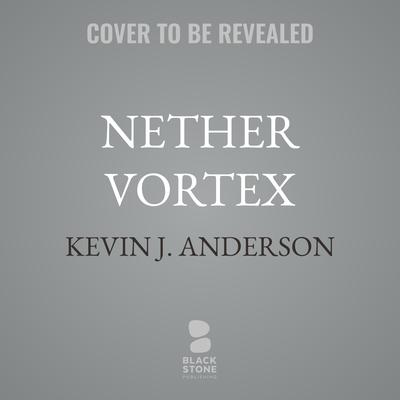 Nether Vortex by Kevin J. Anderson audiobook