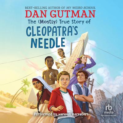 The (Mostly) True Story of Cleopatra's Needle by Dan Gutman audiobook